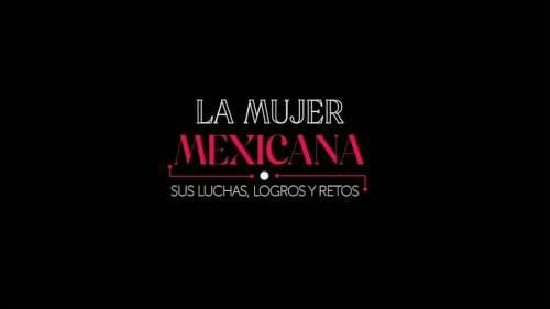 "La mujer mexicana, Sus luchas, logros y retos"
