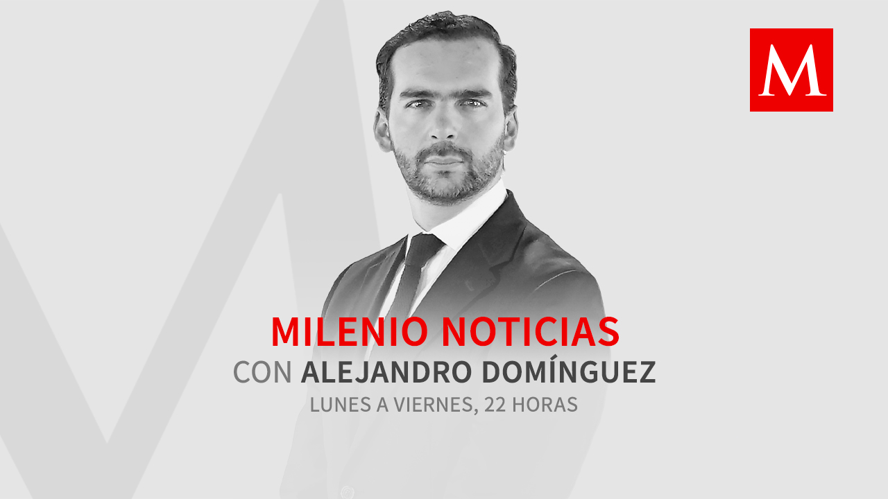 Milenio Noticias, con Alejandro Domínguez