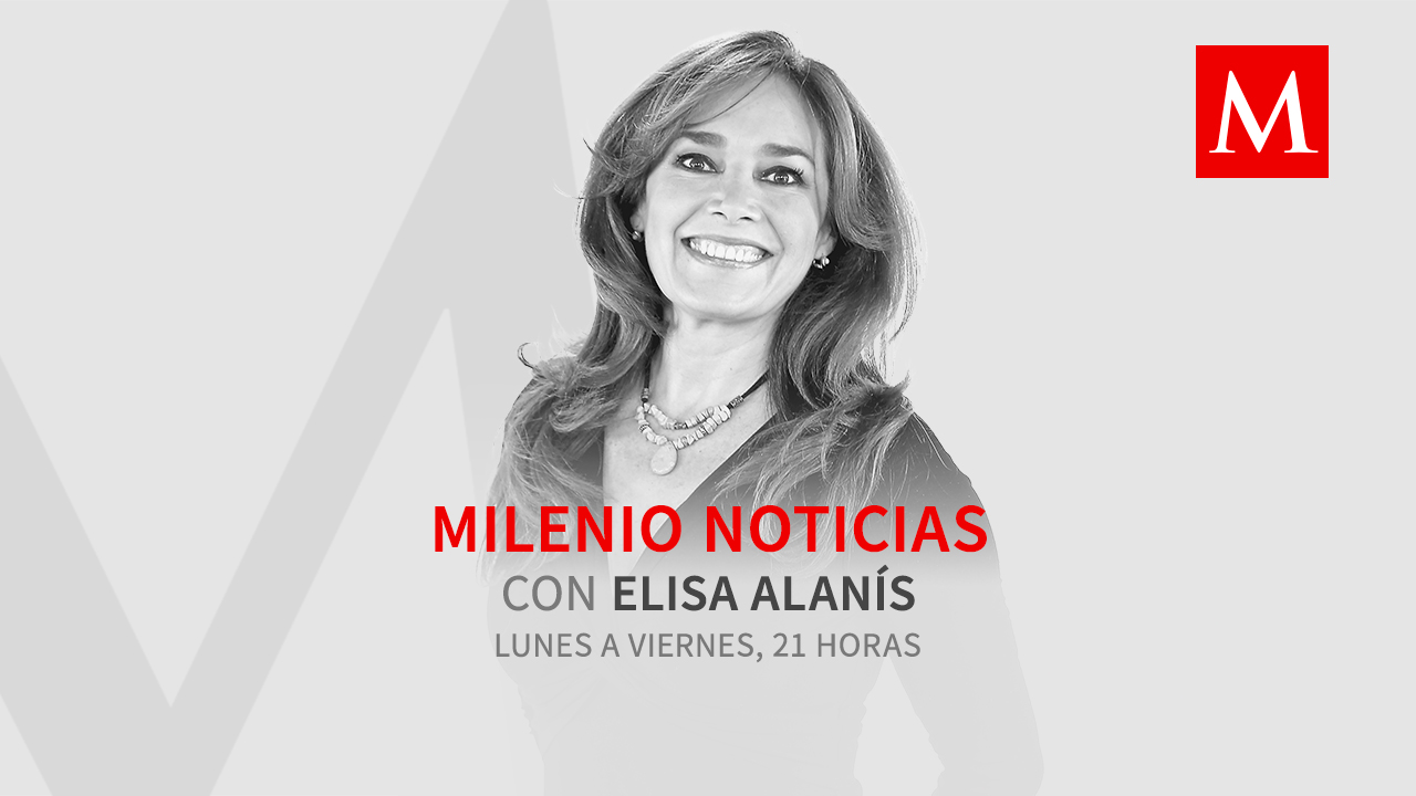 Milenio Noticias, con Elisa Alanís